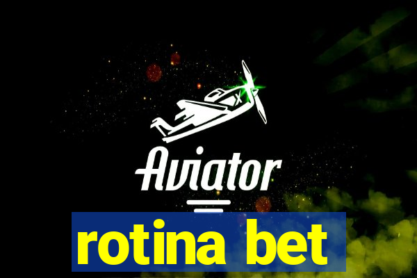 rotina bet